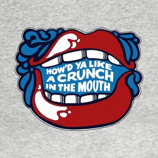 How'd Ya Like a Crunch in the Mouth? T-Shirt